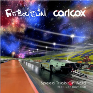 carl-cox-and-fatboy-slim-drop-“speed-trials-on-acid”