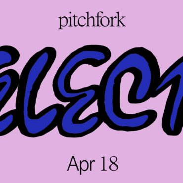 11-songs-you-should-listen-to-now:-this-week’s-pitchfork-selects-playlist