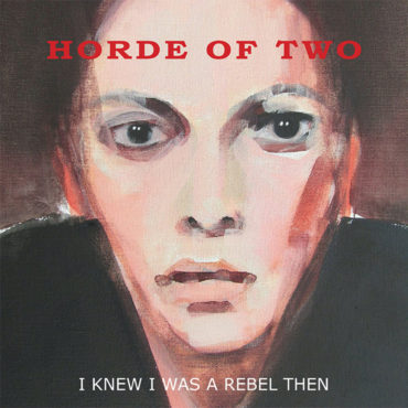 essential-new-music:-horde-of-two’s-“i-knew-i-was-a-rebel-then”