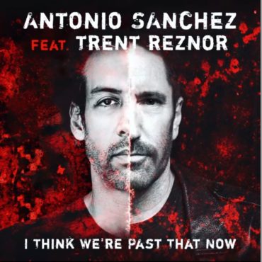 antonio-sanchez-–-“i-think-we’re-past-that-now”-(feat.-trent-reznor-&-atticus-ross)