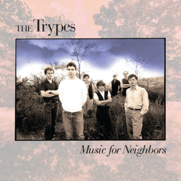 essential-new-music:-the-trypes’-“music-for-neighbors”