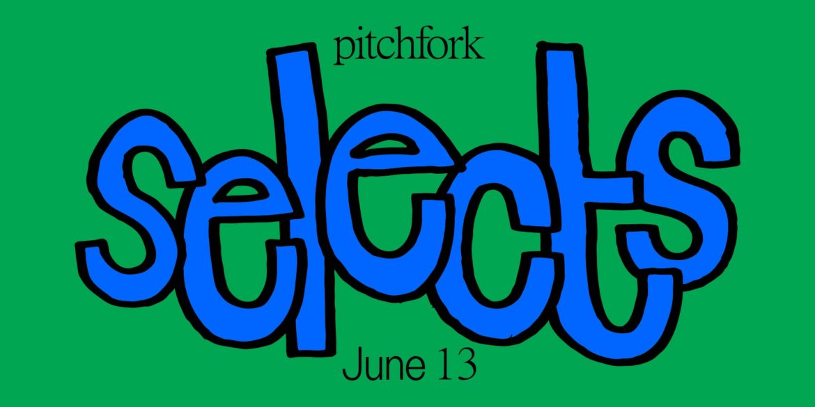 11-songs-you-should-listen-to-now:-this-week’s-pitchfork-selects-playlist