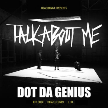 dot-da-genius-–-“talk-about-me”-(feat.-denzel-curry,-kid-cudi,-&-jid)