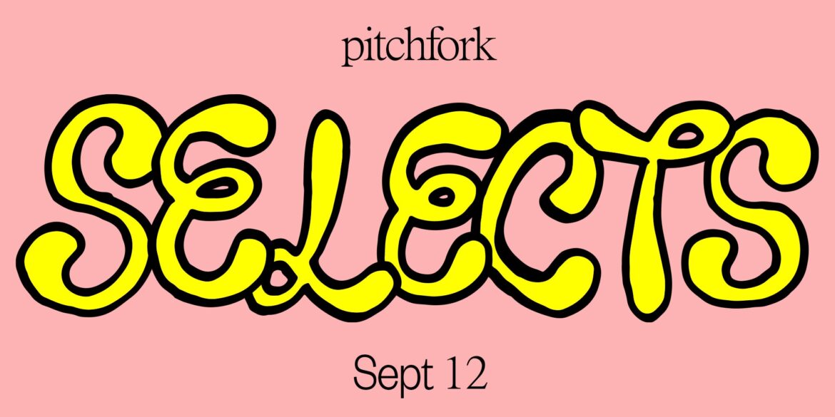11-songs-you-should-listen-to-now:-this-week’s-pitchfork-selects-playlist