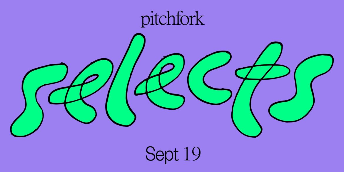12-songs-you-should-listen-to-now:-this-week’s-pitchfork-selects-playlist