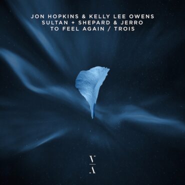 jon-hopkins,-kelly-lee-owens,-sultan-+-shepard,-&-jerro-–-“to-feel-again-/-trois”