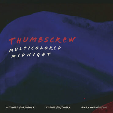 essential-new-music:-thumbscrew’s-“multicolored-midnight”