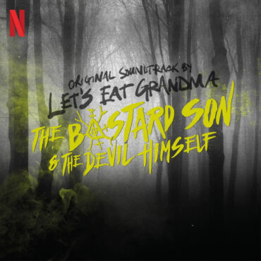 stream-let’s-eat-grandma’s-score-for-netflix-series-the-bastard-son-&-the-devil-himself