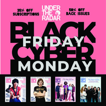 under-the-radar’s-black-friday-sale-2022-–-35%-off-subscriptions-and-50%-off-back-issues