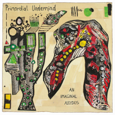 essential-new-music:-primordial-undermind’s-“an-imaginal-abydos”