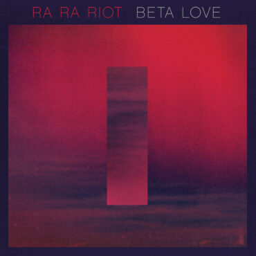 ra-ra-riot-released-“beta-love”-10-years-ago-today