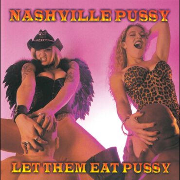 nashville-pussy-released-debut-album-“let-them-eat-pussy”-25-years-ago-today