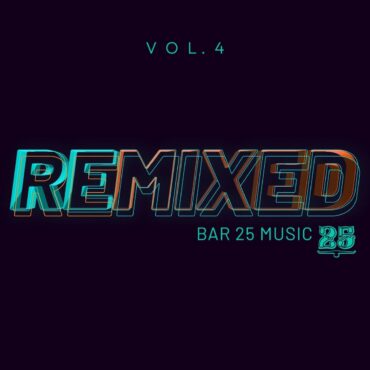 bar-25-music:-remixed-vol.-4-–-talented-producers-give-new-life-to-the-labels-iconic-tunes