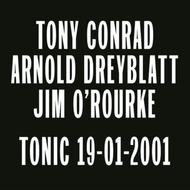 essential-new-music:-tony-conrad/arnold-dreyblatt/jim-o’rourke’s “tonic-19-01-2001”