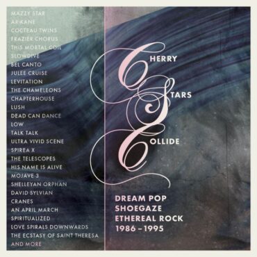 cherry-stars-collide:-dream-pop,-shoegaze-&-ethereal-rock-1986-1995