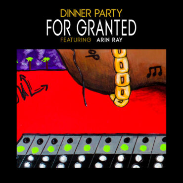 dinner-party-–-“for-granted”-(feat.-arin-ray)