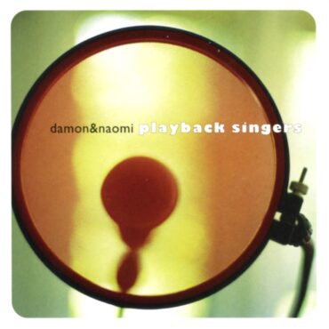 damon-&-naomi-released-“playback-singers”-15-years-ago-today