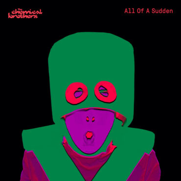 the-chemical-brothers-–-“all-of-a-sudden”