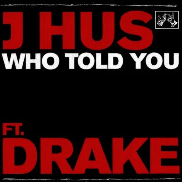 j-hus-–-“who-told-you”-(feat.-drake)