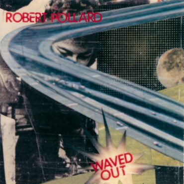 robert-pollard-released-“waved-out”-25-years-ago-today