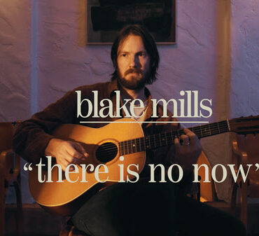 blake-mills-–-“there-is-no-now”