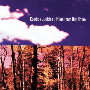 cowboy-junkies-released-“miles-from-our-home”-25-years-ago-today