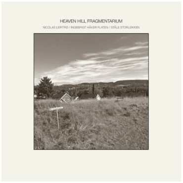 essential-new-music:-nicolas-leirtro/ingebrigt-haker-flaten/stale-storlokken’s-“heaven-hill-fragmentarium”