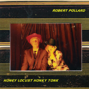 robert-pollard-released-“honey-locust-honky-tonk”-10-years-ago-today