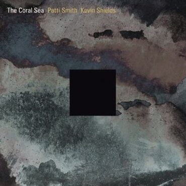 patti-smith-and-kevin-shields-released-“the-coral-sea”-15-years-ago-today