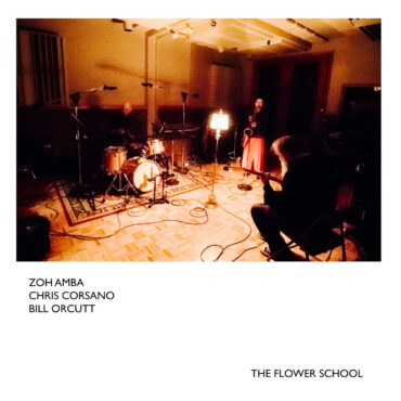 enter-the-flower-school-with-zoh-amba,-chris-corsano,-&-bill-orcutt