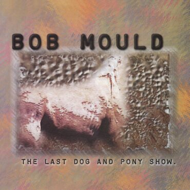 bob-mould-released-“the-last-dog-and-pony-show”-25-years-ago-today