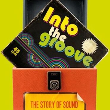 into-the-groove:-the-story-of-sound-from-tin-foil-to-vinyl