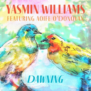 yasmin-williams-–-“dawning”-(feat.-aoife-o’donovan)