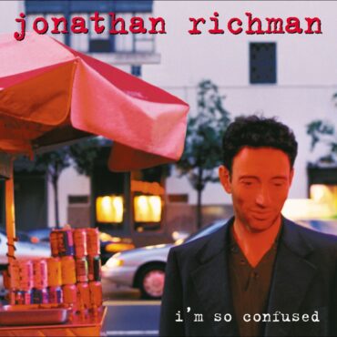 jonathan-richman-released-“i’m-so-confused”-25-years-ago-today