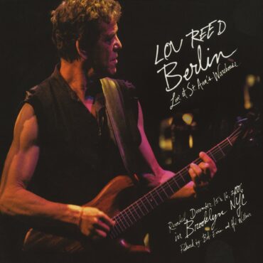 lou-reed-released-“berlin:-live-at-st.-ann’s-warehouse”-15-years-ago-today