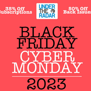 under-the-radar’s-black-friday-sale-2023-–-35%-off-subscriptions-and-50%-off-back-issues