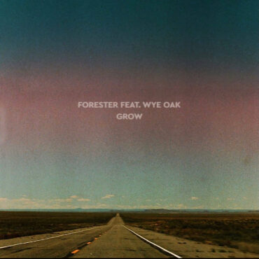 forester-–-“grow”-(feat.-wye-oak)