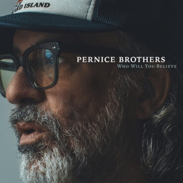 pernice-brothers-–-“who-will-you-believe”-&-“december-in-her-eyes”