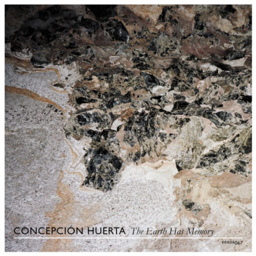 essential-new-music:-concepcion-huerta’s-“the-earth-has-memory”