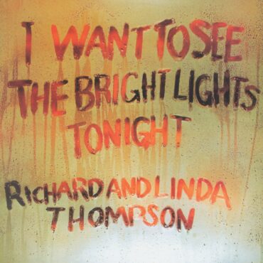 richard-and-linda-thompson-released-“i-want-to-see-the-bright-lights-tonight”-50-years-ago-today