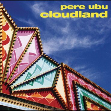 pere-ubu-released-“cloudland”-35-years-ago-today