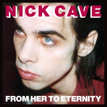 nick-cave-and-the-bad-seeds-released-“from-her-to-eternity”-40-years-ago-today