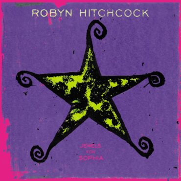 robyn-hitchcock-released-“jewels-for-sophia”-25-years-ago-today