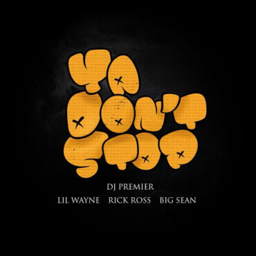 dj-premier-–-“ya-don’t-stop”-(feat.-big-sean,-lil-wayne,-&-rick-ross)