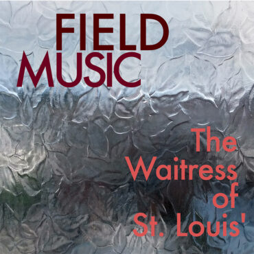 field-music-–-“the-waitress-of-st-louis’”