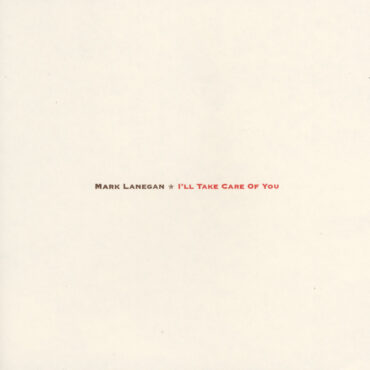 mark-lanegan-released-“i’ll-take-care-of-you”-25-years-ago-today